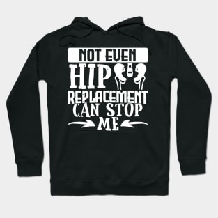 Hip Get Well Gift, Not Even A Hip Replacement Can Stop Me Hoodie